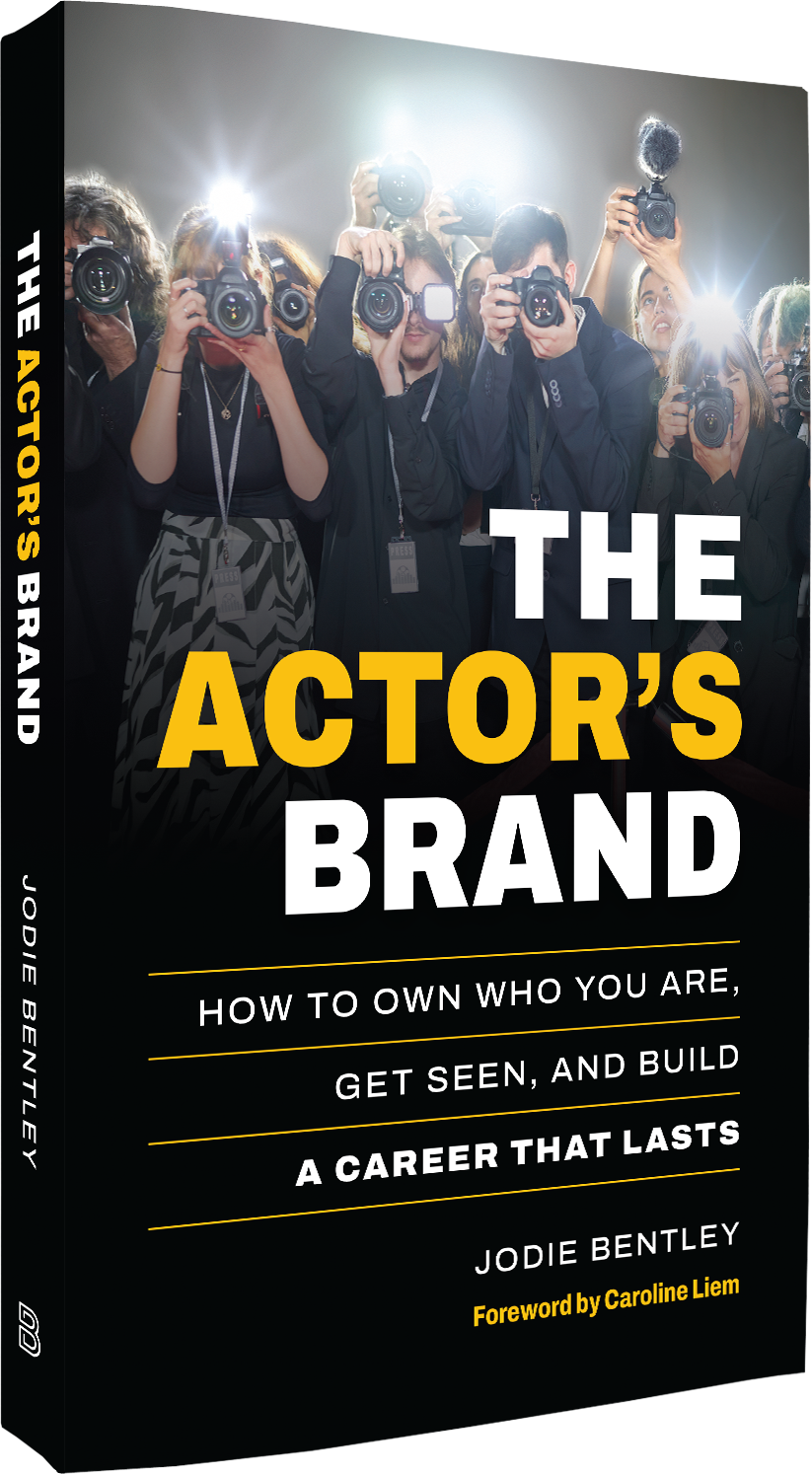 Image of Jodie Bentley's book cover, titled "The Actor's Brand" - subtitle, "How to Own Who You Are, Get Seen, and Build a Career that Lasts" by Joie Bentley, forward by Caroline Liem